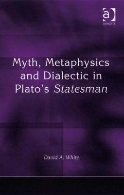 Myth, Metaphysics and Dialectic in Plato's Statesman