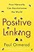 Positive Linking: How Networks Can Revolutionise the World