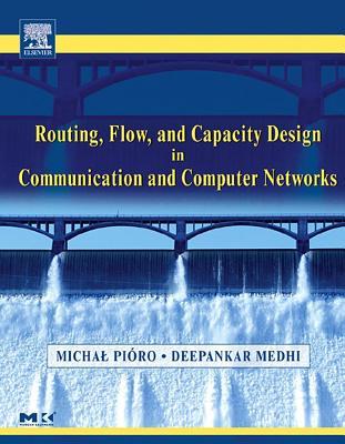 Routing, Flow, and Capacity Design in Communication and Computer Networks. the Morgan Kaufmann Series in Networking.