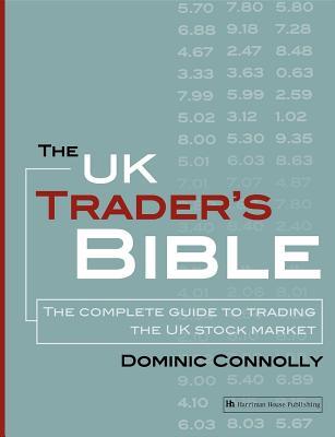 UK Trader's Bible: The Complete Guide to Trading the UK Stock Market