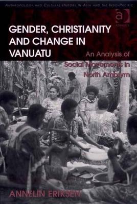 Gender, Christianity and Change in Vanuatu: An Analysis of Social Movements in North Ambrym. Anthropology and Cultural History in Asia and the Indo-Pacific.