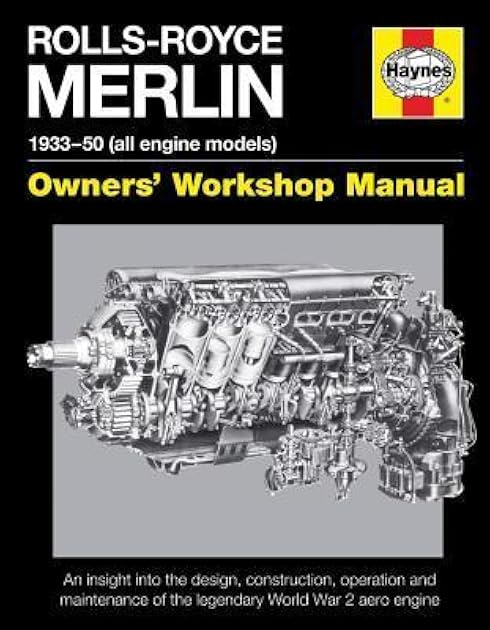 Rolls-Royce Merlin Manual - 1933-50 (all engine models): An insight into the design, construction, operation and maintenance of the legendary World War 2 aero engine (Owners' Workshop Manual)