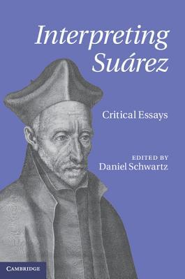 Interpreting Suárez: Critical Essays (Hardcover)