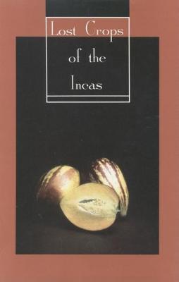 Lost Crops of the Incas: Little-Known Plants of the Andes with Promise for Worldwide Cultivation