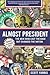 Almost President: The Men Who Lost the Race But Changed the Nation