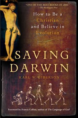 Saving Darwin: How to Be a Christian and Believe in Evolution – A Historical Exploration Showing Why the Bible Is Not Science's Enemy