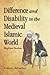 Difference and Disability in the Medieval Islamic World: Blighted Bodies