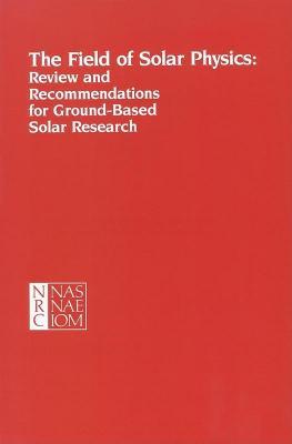 Field of Solar Physics: Review and Recommendations for Ground-Based Solar Research