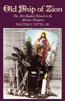 Old Ship of Zion: Afro-Baptist Ritual in the African Diaspora, The. Religion in America Series (Revised)