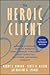 Heroic Client: A Revolutionary Way to Improve Effectiveness Through Client-Directed, Outcome-Informed Therapy