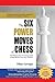The Six Power Moves of Chess: The Missing Key to Finding Good Chess Moves From Any Position!
