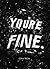 You're Fine. by Gina Tron
