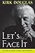 Let's Face It by Kirk Douglas