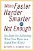 When Faster-Harder-Smarter Is Not Enough: Six Steps for Achieving What You Want in a Rapid-Fire World (Revised)
