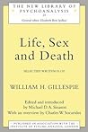 Life, Sex and Death: Selected Writings of William Gillespie (New Library of Psychoanalysis)