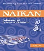 Naikan: Gratitude, Grace, and the Japanese Art of Self-Reflection