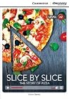 Slice by Slice: The Story of Pizza Low Intermediate Book with Online Access (Cambridge Discovery Education Interactive Readers, Level A2)