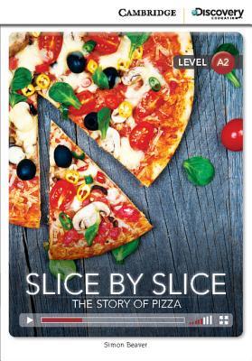 Slice by Slice: The Story of Pizza Low Intermediate Book with Online Access (Cambridge Discovery Education Interactive Readers, Level A2)