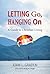 Letting Go, Hanging On: A G...