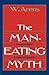 The Man-Eating Myth: Anthropology and Anthropophagy