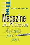 The Magazine Article: How to Think It, Plan It, Write It The Magazine Article: How to Think It, Plan It, Write It