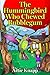 The Hummingbird Who Chewed ...