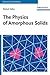 The Physics of Amorphous Solids