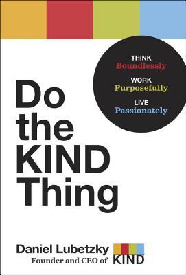 Do the KIND Thing: Think Boundlessly, Work Purposefully, Live Passionately (Hardcover)