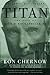 Titan: The Life of John D. Rockefeller, Sr.