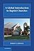 A Global Introduction to Baptist Churches by Robert E. Johnson