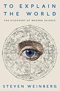 To Explain the World: The Discovery of Modern Science