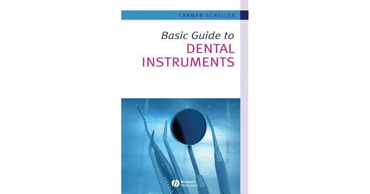 Basic Guide to Dental Instruments by Carmen Scheller