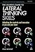 The Leader's Guide to Lateral Thinking Skills, The: Unlocking the Creativity & Innovation in You and Your Team