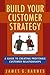 Build Your Customer Strategy by James G. Barnes