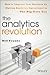 The Analytics Revolution: How to Improve Your Business by Making Analytics Operational in the Big Data Era