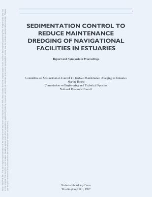 Sedimentation Control to Reduce Maintenance Dredging of Navigational Facilities in Estuaries: Report and Symposium Proceedings