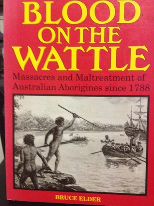 Blood On The Wattle: Massacres and Maltreatment of Australian Aborigines since 1788