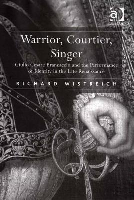 Warrior, Courtier, Singer: Giulio Cesare Brancaccio and the Performance of Identity in the Late Renaissance (ebook)