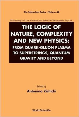 Logic of Nature, Complexity and New Physics: From Quark-Gluon Plasma to Superstrings, Quantum Gravity and Beyond