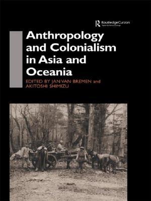 Anthropology and Colonialism in Asia: Comparative and Historical Colonialism (ebook)