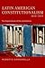 Latin American Constitutionalism,1810-2010: The Engine Room of the Constitution