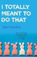 I Totally Meant to Do That