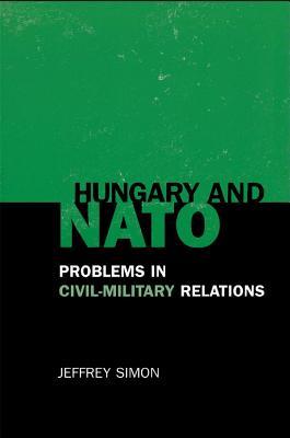 Hungary and NATO: Problems in Civil-Military Relations