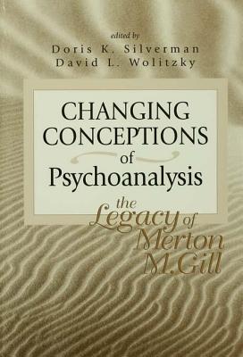 Changing Conceptions of Psychoanalysis: The Legacy of Merton M. Gill