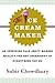 Ice Cream Maker: An Inspiring Tale about Making Quality the Key Ingredient in Everything You Do
