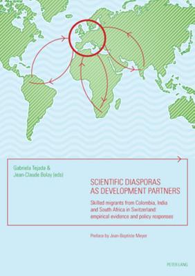 Scientific Diasporas as Development Partners: Skilled Migrants from Colombia, India and South Africa in Switzerland: Empirical Evidence and Policy Res (ebook)