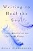 Writing to Heal the Soul: Transforming Grief and Loss Through Writing