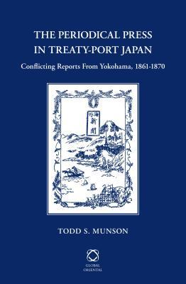 Periodical Press in Treaty-Port Japan: Conflicting Reports from Yokohama, 1861-1870 (Kindle Edition)