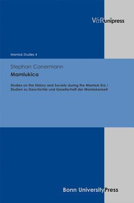 Mamlukica: Studies on the History and Society of the Mamluk Period / Studien Zu Geschichte Und Gesellschaft Der Mamlukenzeit