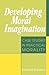 Developing Moral Imagination by Edward W. Stevens Jr.